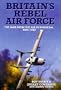 Britain's Rebel Air Force: The War from the Air in Rhodesia, 1965-1980