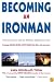 Becoming an Ironman: First Encounters with the Ultimate Endurance Event