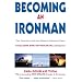 Becoming an Ironman: First Encounters with the Ultimate Endurance Event