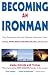 Becoming an Ironman: First Encounters with the Ultimate Endurance Event