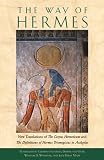 The Way of Hermes: New Translations of the Corpus Hermeticum and the Definitions of Hermes Trismegistus to Asclepius