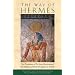 The Way of Hermes: New Translations of The Corpus Hermeticum and The Definitions of Hermes Trismegistus to Asclepius