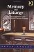 Memory and Liturgy: The Place of Memory in the Composition and Practice of Liturgy