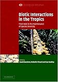 Biotic Interactions in the Tropics: Their Role in the Maintenance of Species Diversity (Ecological Reviews)