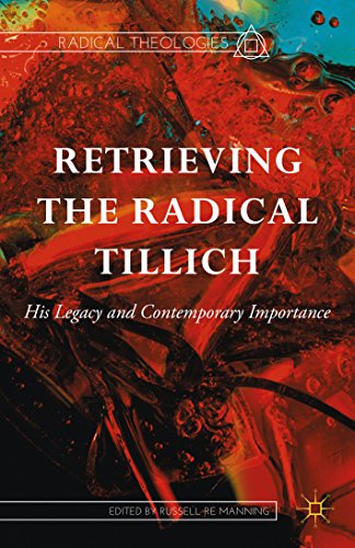 Retrieving the Radical Tillich: His Legacy and Contemporary Importance (Radical Theologies)