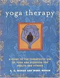 Yoga Therapy: A Guide to the Therapeutic Use of Yoga and Ayurveda for Health and Fitness