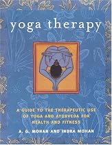Yoga Therapy: A Guide to the Therapeutic Use of Yoga and Ayurveda for Health and Fitness