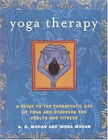 Yoga Therapy: A Guide to the Therapeutic Use of Yoga and Ayurveda for Health and Fitness