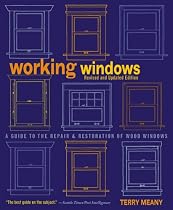 Working Windows, Revised and Updated Edition: A Guide to the Repair and Restoration of Wood Windows