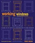 Working Windows, Revised and Updated Edition: A Guide to the Repair and Restoration of Wood Windows