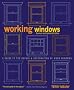 Working Windows: A Guide to the Repair and Restoration of Wood Windows
