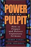 Power in the Pulpit: How to Prepare and Deliver Expository Sermons