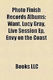 Photo Finish Records Albums: Want, Lucy Gray, Live Session Ep, Envy on the Coast-