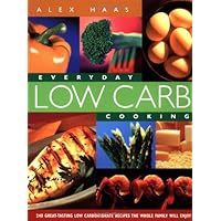 Everyday Low Carb Cooking: 240 Great-Tasting Low Carbohydrate Recipes the Whole Family will Enjoy