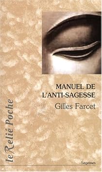 Manuel de l'anti-sagesse : Traité de l'échec sur la voie spirituelle par Farcet