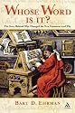 Whose Word Is It?: The Story Behind Who Changed the New Testament and Why