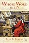 Whose Word is it?: The Story Behind Who Changed The New Testament and Why