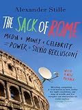 The Sack of Rome: Media + Money + Celebrity = Power = Silvio Berlusconi