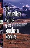 The Naturalist s Guide to the Southern Rockies: Colorado, Southern Wyoming, and Northern New Mexico (Fulcrum Guides)