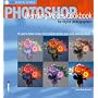 Photoshop Blending Modes Cookbook for Digital Photographers: 49 Easy-to-follow Recipes to Fix Problem Photos and Create Amazing Effects (Ilex Digital Studio)