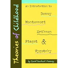 Theories of Childhood: An Introduction to Dewey, Montessori, Erickson, Piaget and Vygotsky (Redleaf Press)