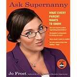 Ask Supernanny: What Every Parent Wants to Knowby Jo Frost
