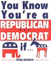 You Know You're a Republican/Democrat If...