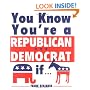 You Know You're a Republican/Democrat If...