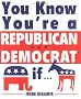 You Know You're a Republican/Democrat If...