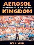 Aerosol Kingdom: Subway Painters of New York City