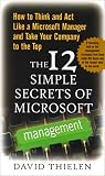 The 12 Simple Secrets of Microsoft Management: How to Think and Act Like a Microsoft Manager and Take Your Company to the Top
