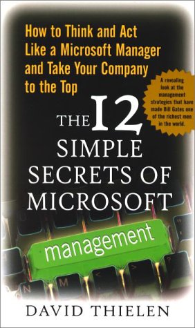 the 12 simple secrets of microsoft management how to think and act like a microsoft manager and take your company