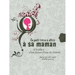 Le petit livre � offrir � sa maman � la place d'un flacon d'eau de toilette : Parce qu'elle vaut mieux que �a