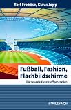 Fußball, Fashion, Flachbildschirme. Die neueste Kunststoffgeneration