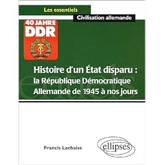 Histoire d'un �tat disparu : La R�publique D�mocratique Allemande de 1945 � nos jours