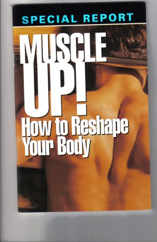 Muscle Up! How to Reshape Your Body