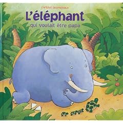 L'�l�phant qui voulait �tre papa
