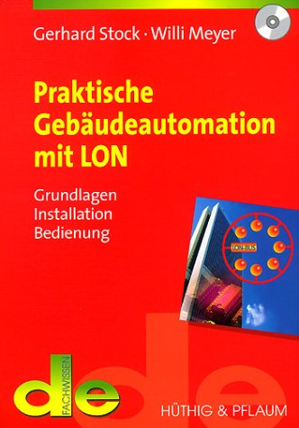 Praktische Gebäudeautomation mit LON: Grundlagen, Installation, Bedienung