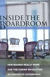 Inside the Boardroom: How Boards Really Work and the Coming Revolution in Corporate Governance