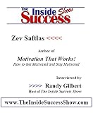 Zev Saftlas Interviewed by Randy Gilbert on <i>The Inside Success Show</i>: Zev Saftlas talks about his life, and shares helpful secrets from his book <i>Motivation That Works</i>
