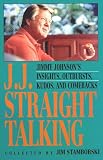 J.J. Straight Talking: Jimmy Johnson's Insights, Outbursts, Kudos, and Comebacks