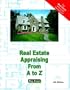 Real Estate Appraisal from A to Z: Real Estate Appraiser, Homeowner, Home Buyer and Seller Survival Kit Series