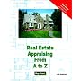 Real Estate Appraising From A to Z: Real Estate Appraiser, Homeowner, Home Buyer and Seller Survival Kit Series (Real Estate from a to Z)