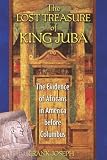 The Lost Treasure of King Juba: The Evidence of Africans in America before Columbus