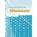 Das gro�e Buch der H�kelmuster
