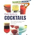 Field Guide to Cocktails: How to Identify and Prepare Virtually Every Mixed Drink at the Bar