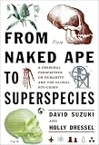 From Naked Ape to Super Species: A Personal Perspective on Humanity and the Global Ecocrisis