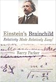 Einstein's Brainchild: Relativity Made Relatively Easy!
