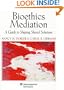 Bioethics Mediation: A Guide to Shaping Shared Solutions