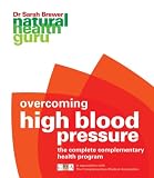 Overcoming High Blood Pressure: The Complete Complementary Health Program (Natural Health Guru)